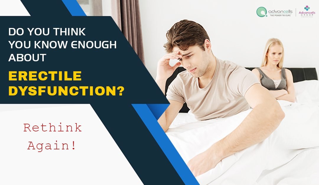 Do You Think You Know Enough About Erectile Dysfunction?  Rethink Again!
