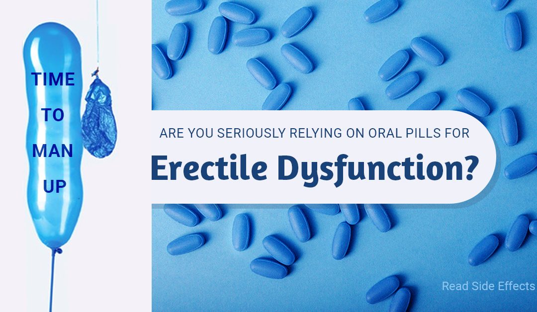 Why Oral Medication is the Worst Option for Erectile Dysfunction in 2022?